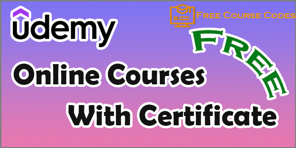 Udemy free courses online with certificates coupon